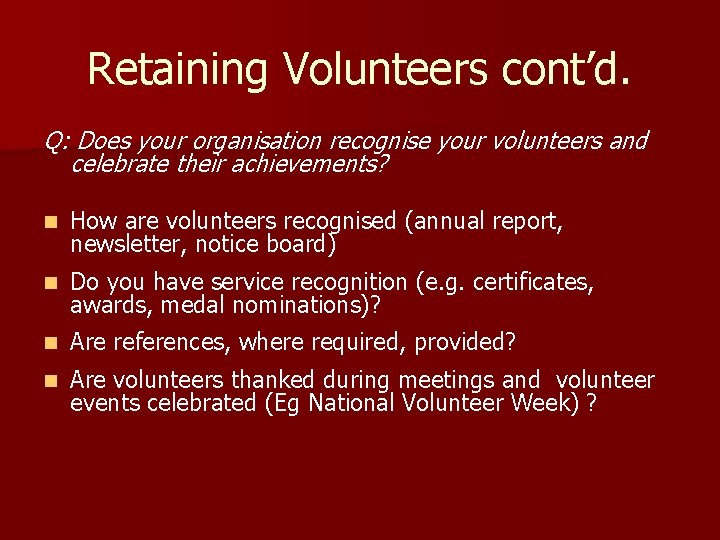 Retaining Volunteers cont’d. Q: Does your organisation recognise your volunteers and celebrate their achievements?