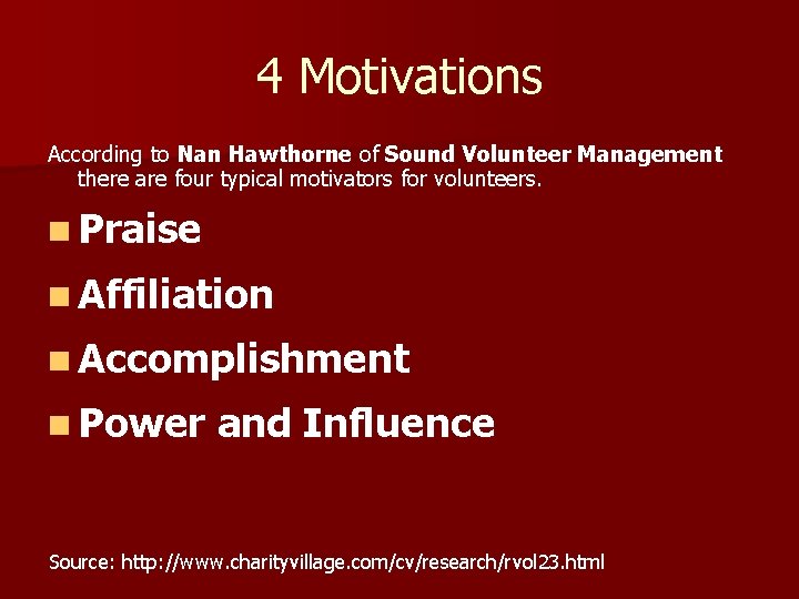 4 Motivations According to Nan Hawthorne of Sound Volunteer Management there are four typical