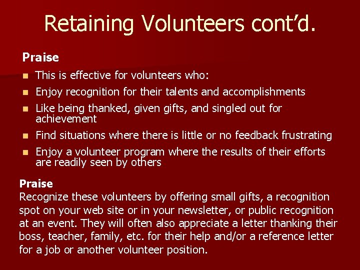 Retaining Volunteers cont’d. Praise n n n This is effective for volunteers who: Enjoy