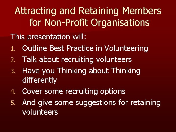 Attracting and Retaining Members for Non-Profit Organisations This presentation will: 1. Outline Best Practice