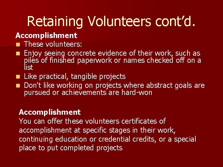 Retaining Volunteers cont’d. Accomplishment n These volunteers: n Enjoy seeing concrete evidence of their