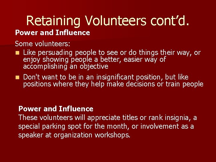 Retaining Volunteers cont’d. Power and Influence Some volunteers: n Like persuading people to see