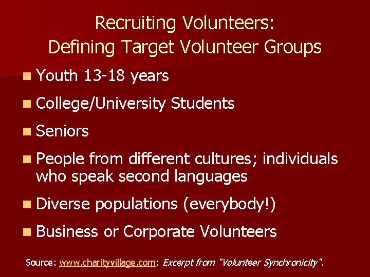 Recruiting Volunteers: Defining Target Volunteer Groups n Youth 13 -18 years n College/University Students