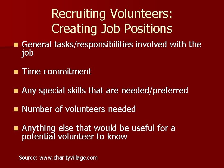 Recruiting Volunteers: Creating Job Positions n General tasks/responsibilities involved with the job n Time