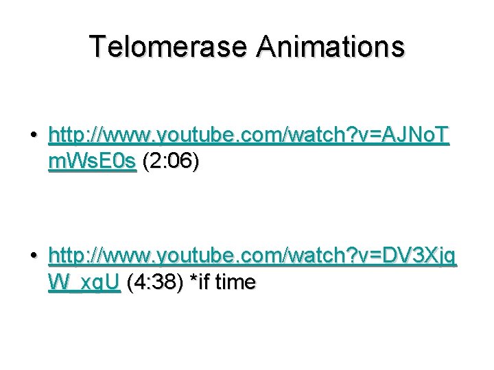 Telomerase Animations • http: //www. youtube. com/watch? v=AJNo. T m. Ws. E 0 s