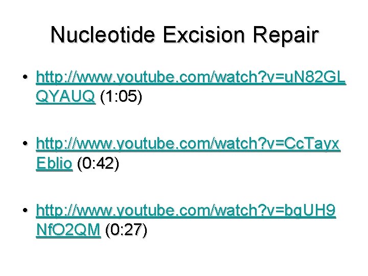 Nucleotide Excision Repair • http: //www. youtube. com/watch? v=u. N 82 GL QYAUQ (1: