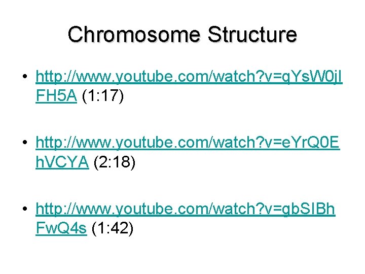 Chromosome Structure • http: //www. youtube. com/watch? v=q. Ys. W 0 j. I FH