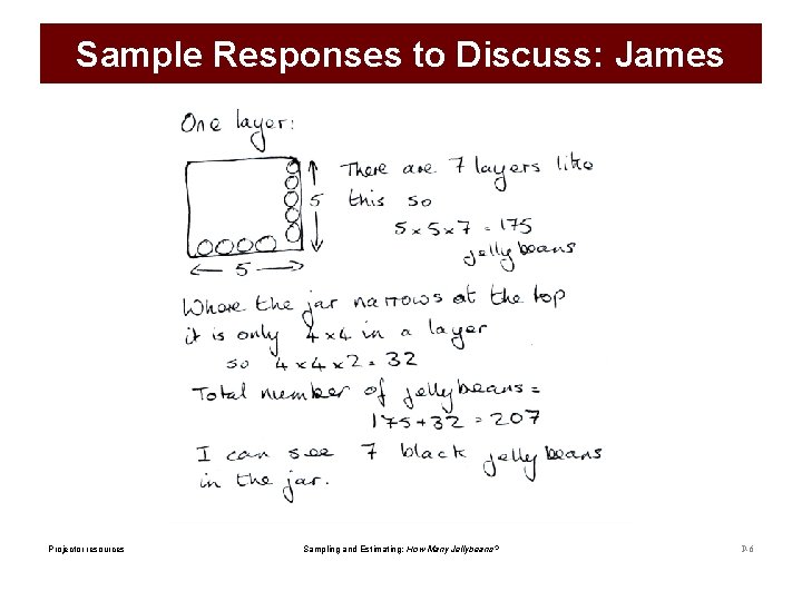 Sample Responses to Discuss: James Projector resources Sampling and Estimating: How Many Jellybeans? P-6