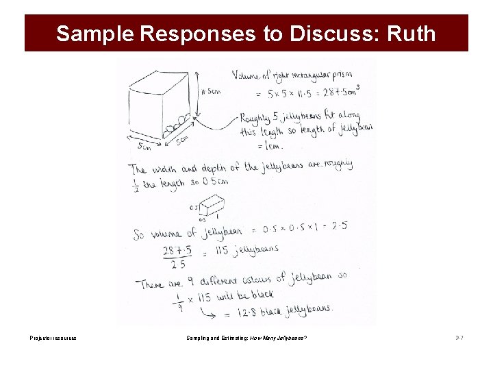 Sample Responses to Discuss: Ruth Projector resources Sampling and Estimating: How Many Jellybeans? P-7