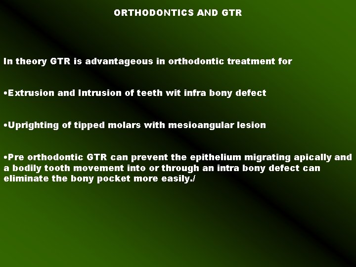ORTHODONTICS AND GTR In theory GTR is advantageous in orthodontic treatment for • Extrusion
