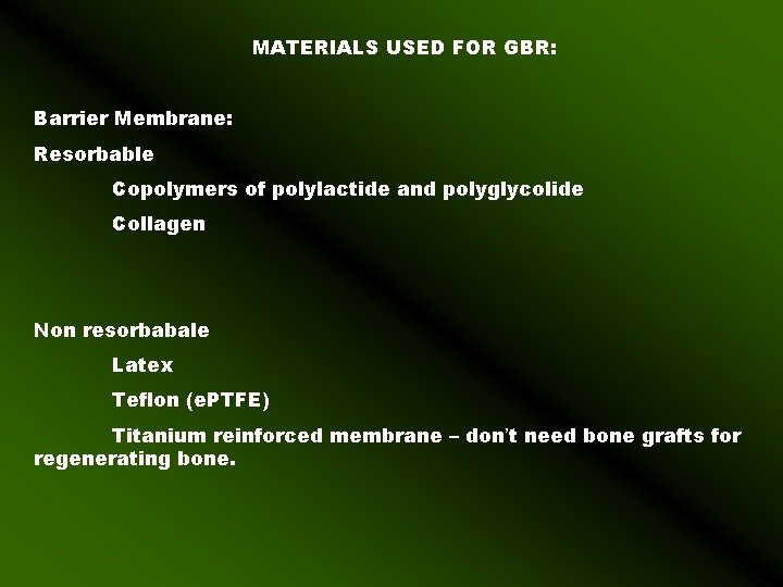 MATERIALS USED FOR GBR: Barrier Membrane: Resorbable Copolymers of polylactide and polyglycolide Collagen Non