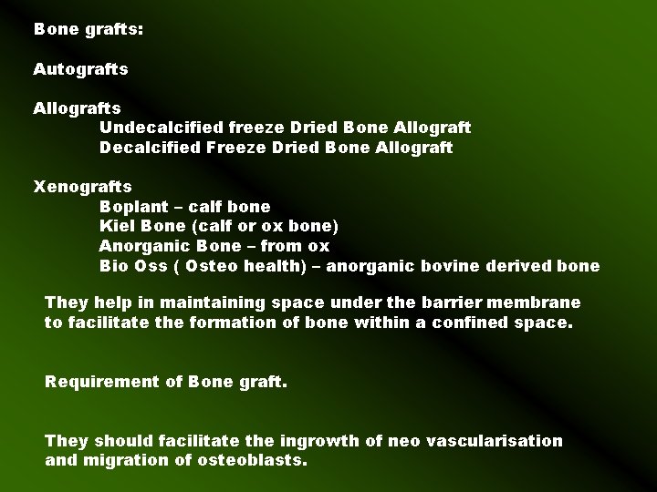 Bone grafts: Autografts Allografts Undecalcified freeze Dried Bone Allograft Decalcified Freeze Dried Bone Allograft