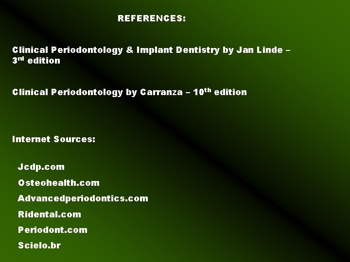 REFERENCES: Clinical Periodontology & Implant Dentistry by Jan Linde – 3 rd edition Clinical