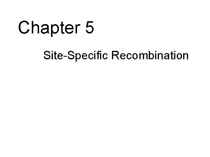 Chapter 5 • Site-Specific Recombination 