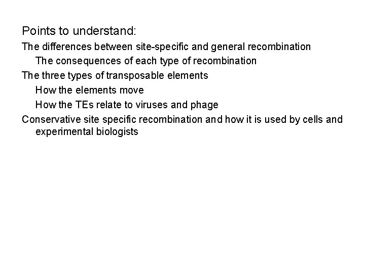 Points to understand: The differences between site-specific and general recombination The consequences of each