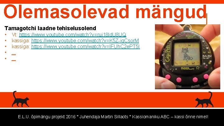 Olemasolevad mängud Tamagotchi laadne tehiselusolend • • • Vt: https: //www. youtube. com/watch? v=rui