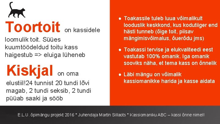 Toortoit on kassidele loomulik toit. Süües kuumtöödeldud toitu kass haigestub => eluiga lüheneb Kiskjal