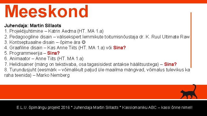 Meeskond Juhendaja: Martin Sillaots 1. Projektijuhtimine – Katrin Aedma (HT. MA 1. a) 2.