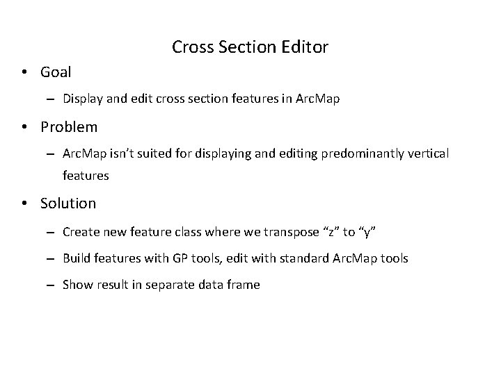 Cross Section Editor • Goal – Display and edit cross section features in Arc.