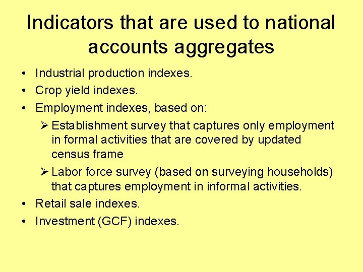 Indicators that are used to national accounts aggregates • Industrial production indexes. • Crop