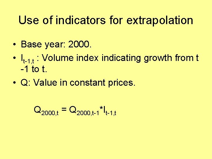 Use of indicators for extrapolation • Base year: 2000. • It-1, t : Volume