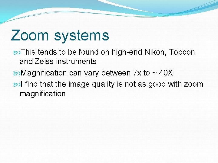 Zoom systems This tends to be found on high-end Nikon, Topcon and Zeiss instruments