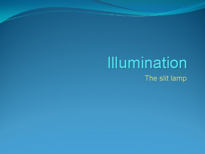 Illumination The slit lamp 