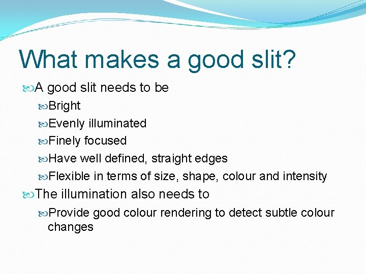 What makes a good slit? A good slit needs to be Bright Evenly illuminated