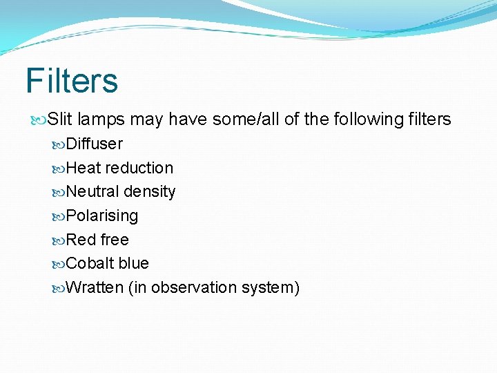 Filters Slit lamps may have some/all of the following filters Diffuser Heat reduction Neutral