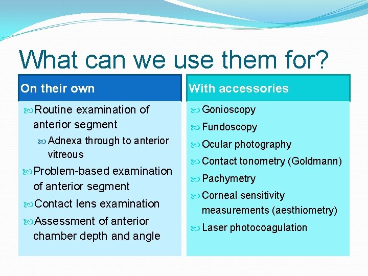 What can we use them for? On their own With accessories Routine examination of