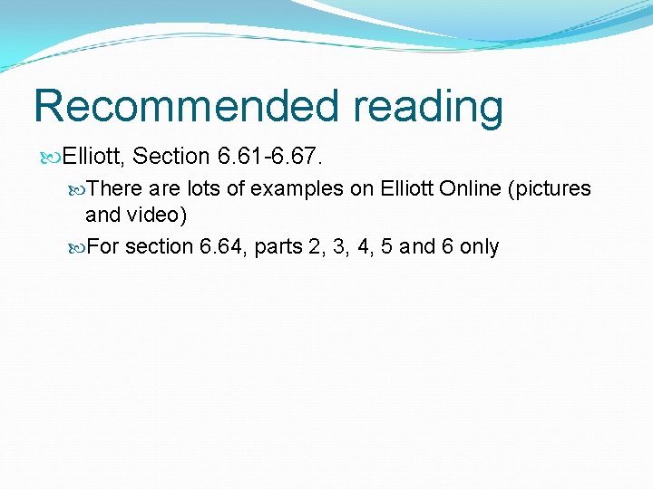 Recommended reading Elliott, Section 6. 61 -6. 67. There are lots of examples on