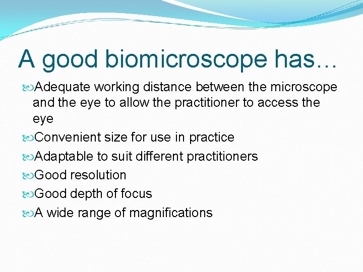 A good biomicroscope has… Adequate working distance between the microscope and the eye to