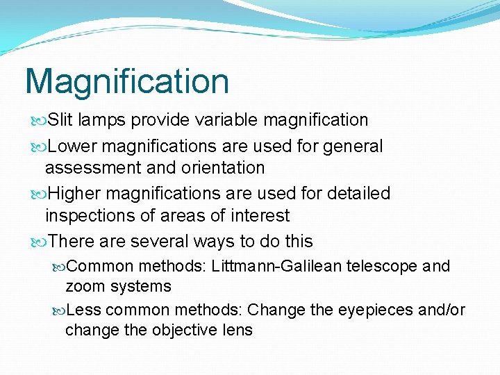 Magnification Slit lamps provide variable magnification Lower magnifications are used for general assessment and