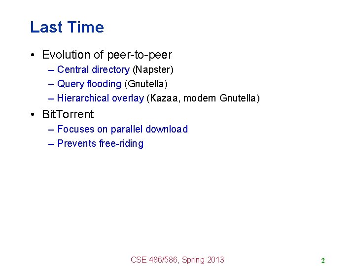 Last Time • Evolution of peer-to-peer – Central directory (Napster) – Query flooding (Gnutella)