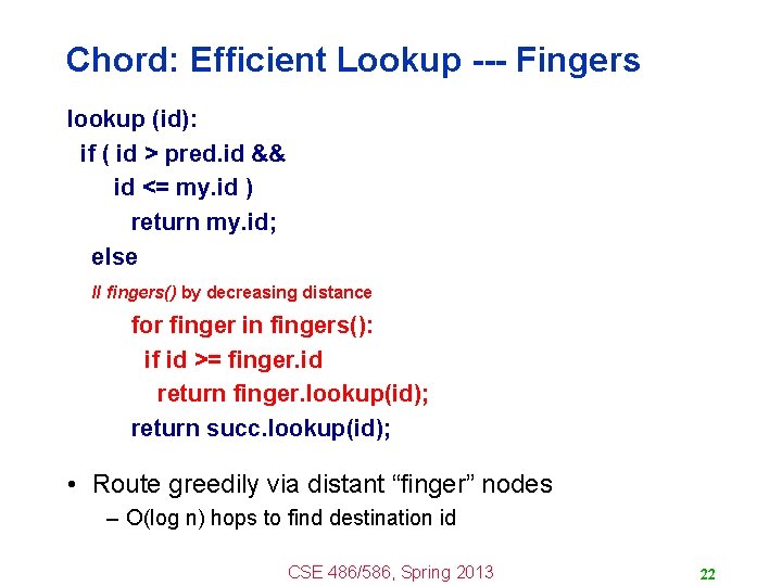 Chord: Efficient Lookup --- Fingers lookup (id): if ( id > pred. id &&