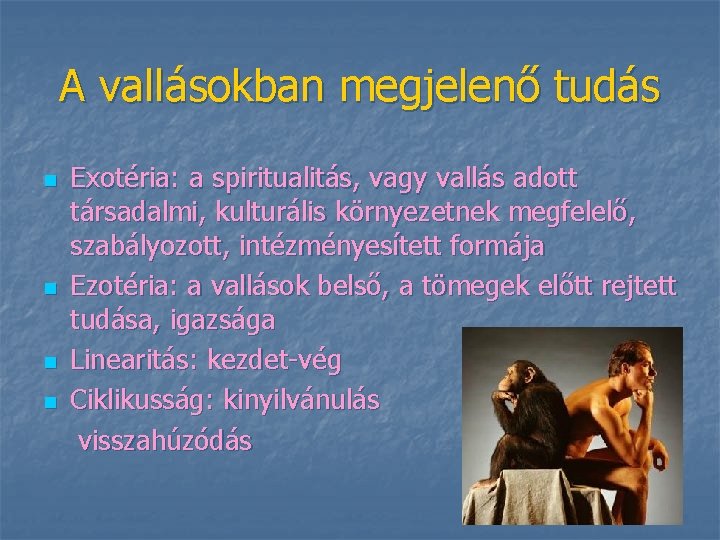 A vallásokban megjelenő tudás n n Exotéria: a spiritualitás, vagy vallás adott társadalmi, kulturális