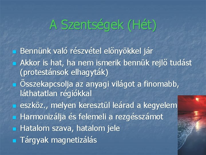 A Szentségek (Hét) n n n n Bennünk való részvétel előnyökkel jár Akkor is