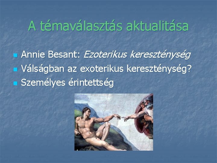 A témaválasztás aktualitása n n n Annie Besant: Ezoterikus kereszténység Válságban az exoterikus kereszténység?