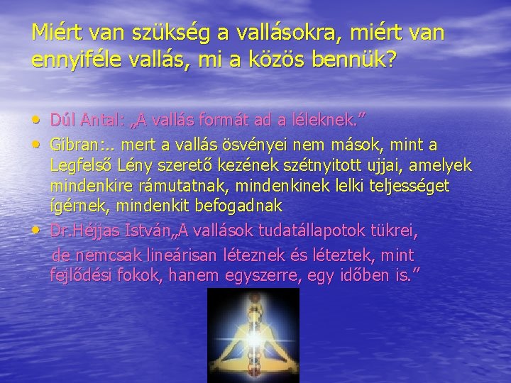 Miért van szükség a vallásokra, miért van ennyiféle vallás, mi a közös bennük? •