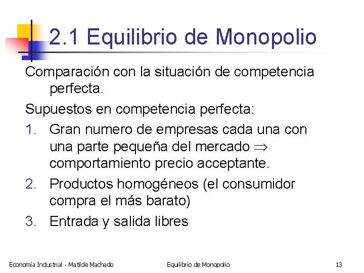 2. 1 Equilibrio de Monopolio Comparación con la situación de competencia perfecta. Supuestos en