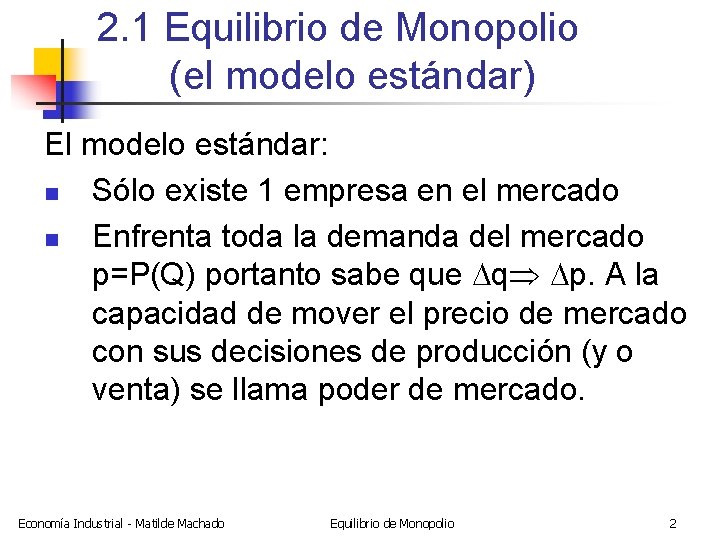 2. 1 Equilibrio de Monopolio (el modelo estándar) El modelo estándar: n Sólo existe