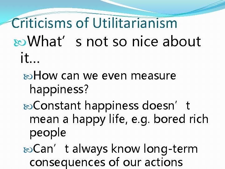 Criticisms of Utilitarianism What’s not so nice about it… How can we even measure