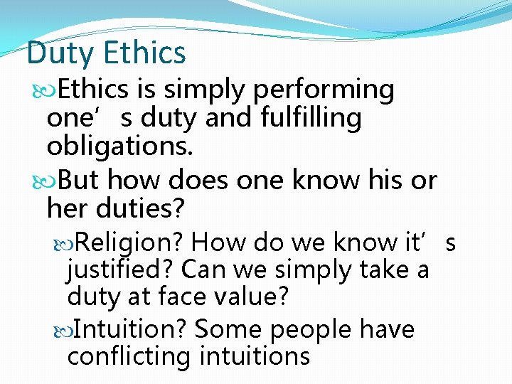 Duty Ethics is simply performing one’s duty and fulfilling obligations. But how does one