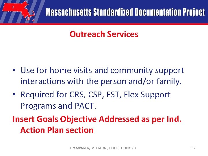 Outreach Services • Use for home visits and community support interactions with the person