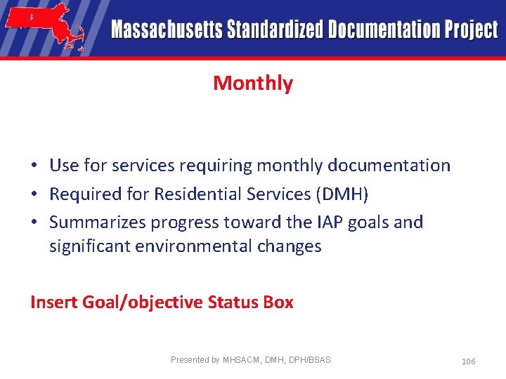 Monthly • Use for services requiring monthly documentation • Required for Residential Services (DMH)