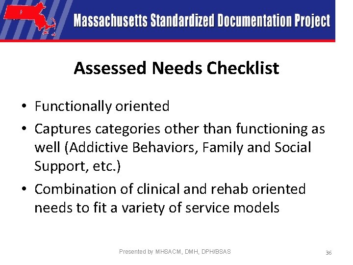 Assessed Needs Checklist • Functionally oriented • Captures categories other than functioning as well