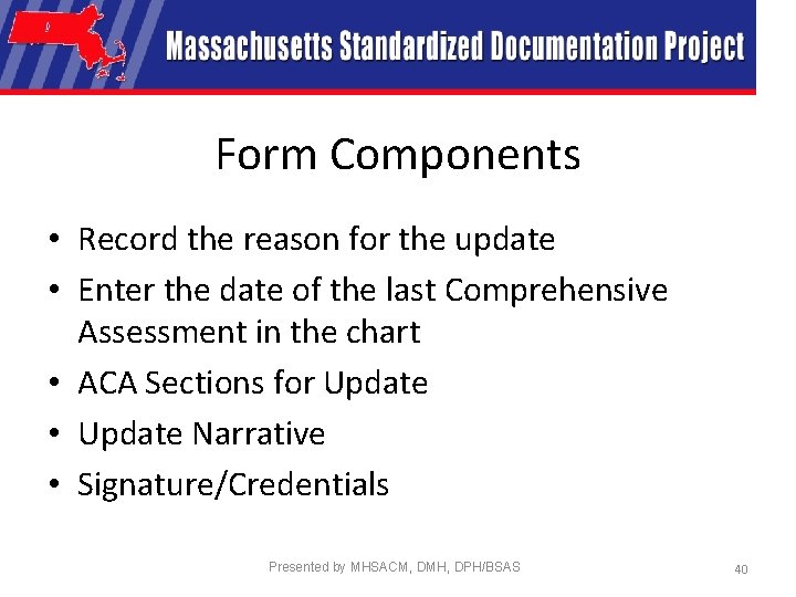 Form Components • Record the reason for the update • Enter the date of