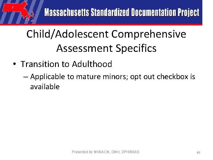 Child/Adolescent Comprehensive Assessment Specifics • Transition to Adulthood – Applicable to mature minors; opt