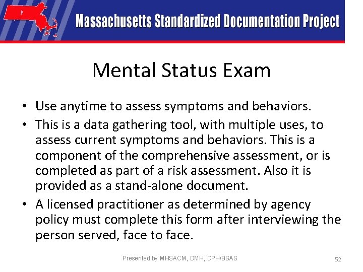 Mental Status Exam • Use anytime to assess symptoms and behaviors. • This is