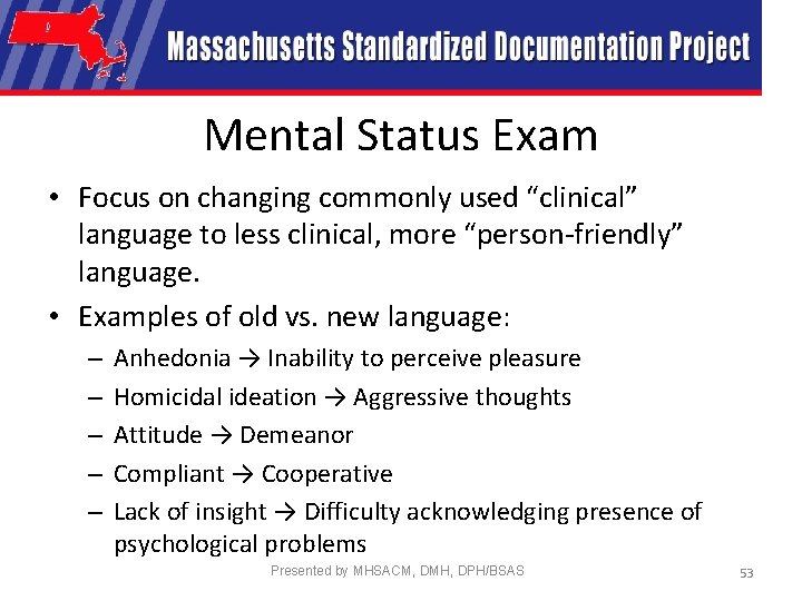 Mental Status Exam • Focus on changing commonly used “clinical” language to less clinical,